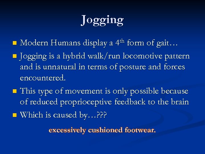 Jogging Modern Humans display a 4 th form of gait… n Jogging is a