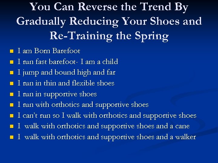You Can Reverse the Trend By Gradually Reducing Your Shoes and Re-Training the Spring