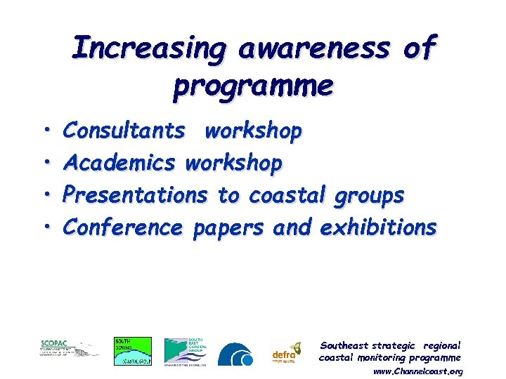 Increasing awareness of programme • • Consultants workshop Academics workshop Presentations to coastal groups