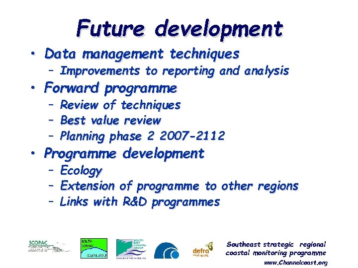 Future development • Data management techniques – Improvements to reporting and analysis • Forward