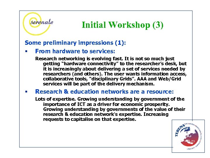 Initial Workshop (3) Some preliminary impressions (1): § From hardware to services: Research networking