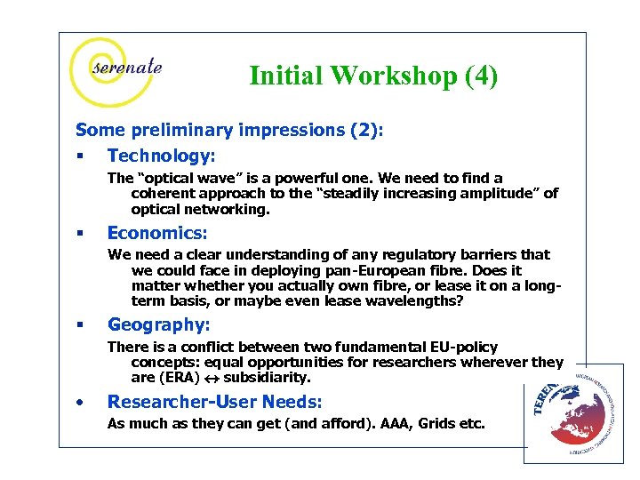 Initial Workshop (4) Some preliminary impressions (2): § Technology: The “optical wave” is a