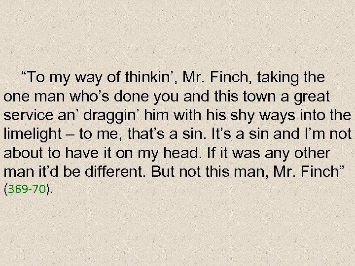 “To my way of thinkin’, Mr. Finch, taking the one man who’s done you