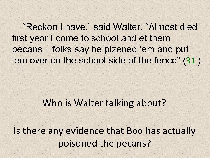 “Reckon I have, ” said Walter. “Almost died first year I come to school