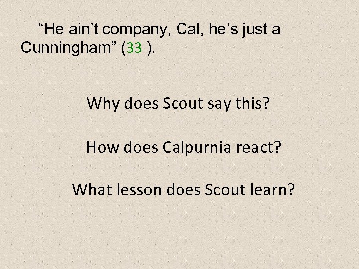 “He ain’t company, Cal, he’s just a Cunningham” (33 ). Why does Scout say