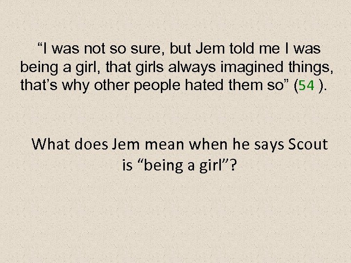 “I was not so sure, but Jem told me I was being a girl,