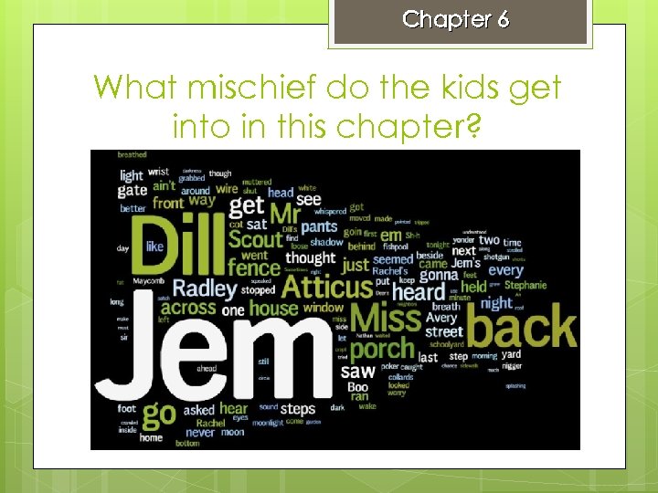 Chapter 6 What mischief do the kids get into in this chapter? 