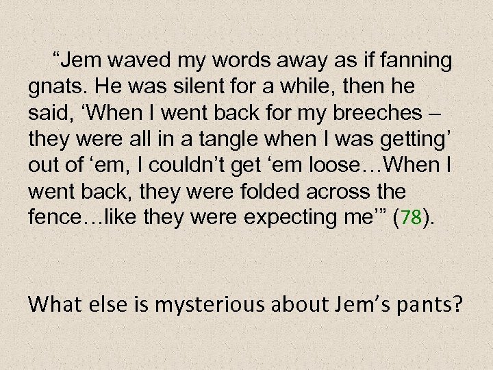 “Jem waved my words away as if fanning gnats. He was silent for a