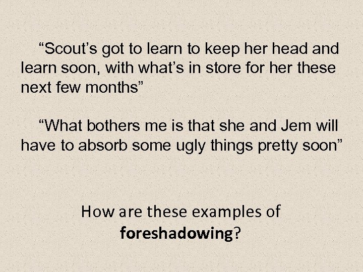 “Scout’s got to learn to keep her head and learn soon, with what’s in