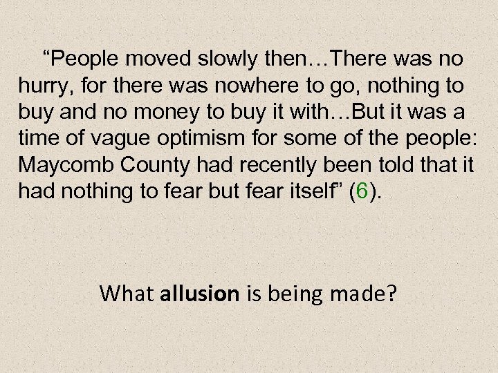 “People moved slowly then…There was no hurry, for there was nowhere to go, nothing