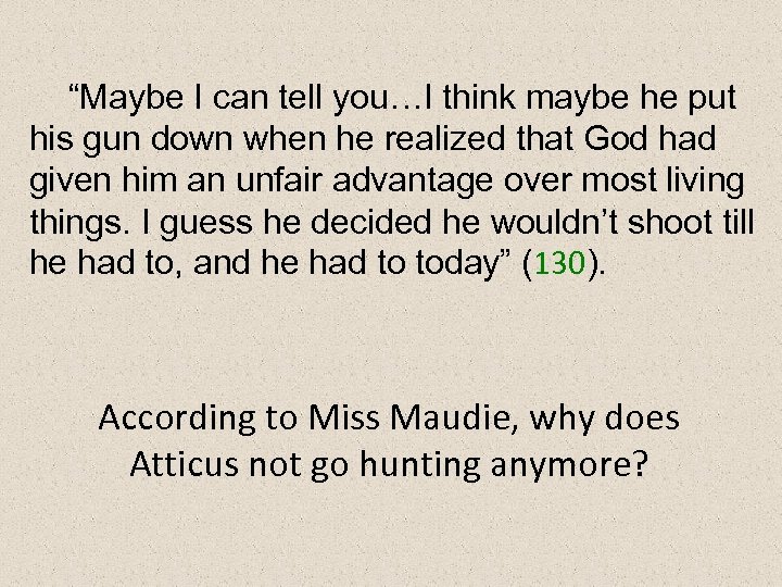 “Maybe I can tell you…I think maybe he put his gun down when he