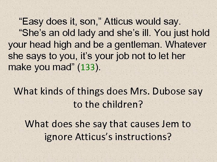 “Easy does it, son, ” Atticus would say. “She’s an old lady and she’s