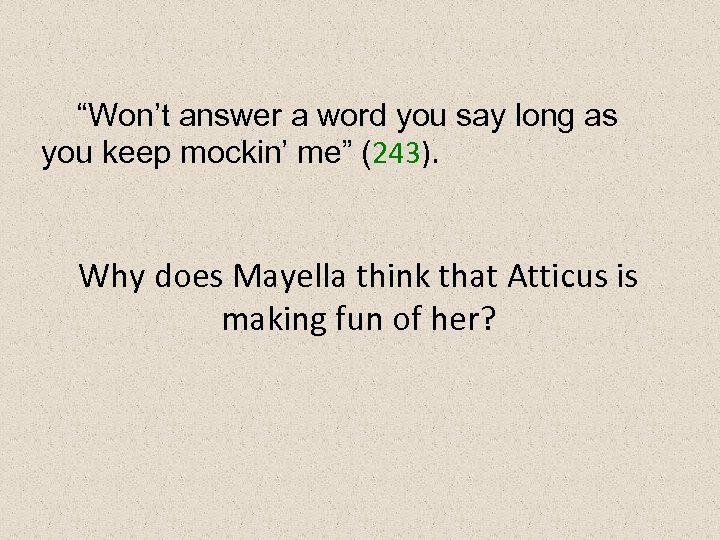 “Won’t answer a word you say long as you keep mockin’ me” (243). Why