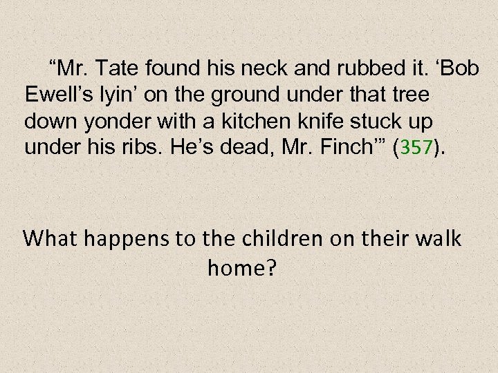 “Mr. Tate found his neck and rubbed it. ‘Bob Ewell’s lyin’ on the ground