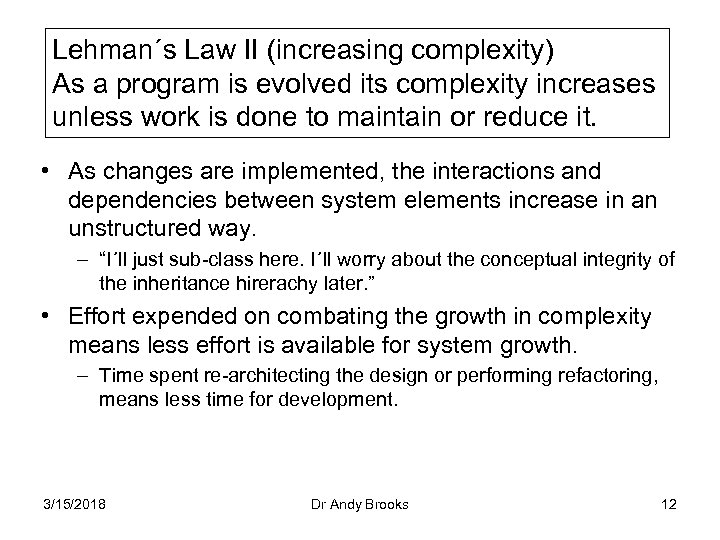 Lehman´s Law II (increasing complexity) As a program is evolved its complexity increases unless