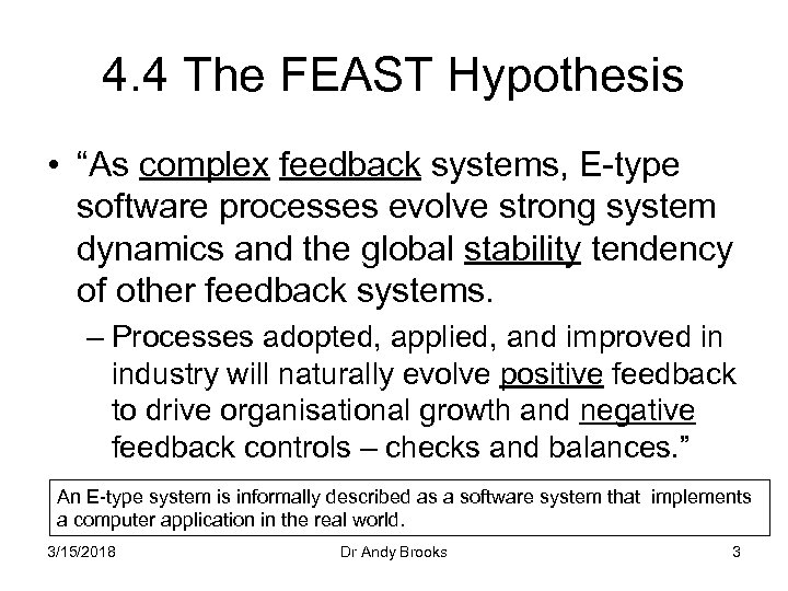 4. 4 The FEAST Hypothesis • “As complex feedback systems, E-type software processes evolve