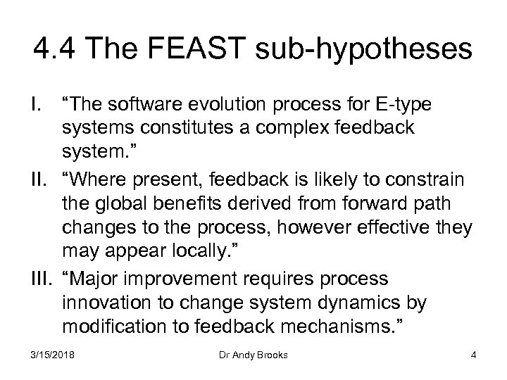 4. 4 The FEAST sub-hypotheses I. “The software evolution process for E-type systems constitutes
