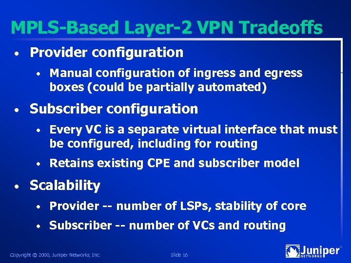 MPLS-Based Layer-2 VPN Tradeoffs • Provider configuration • • Manual configuration of ingress and