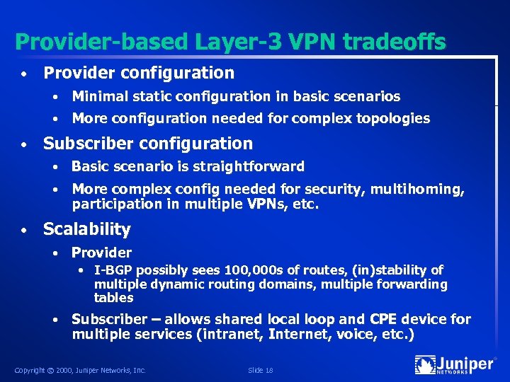 Provider-based Layer-3 VPN tradeoffs • Provider configuration • • • Minimal static configuration in