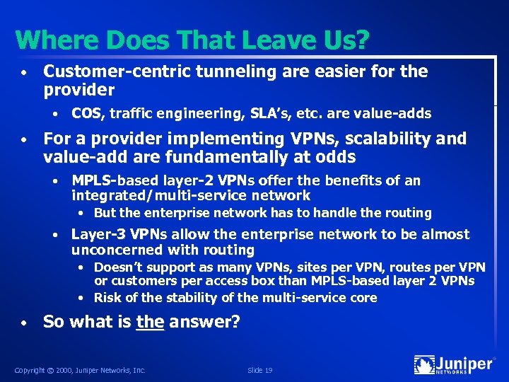 Where Does That Leave Us? • Customer-centric tunneling are easier for the provider •