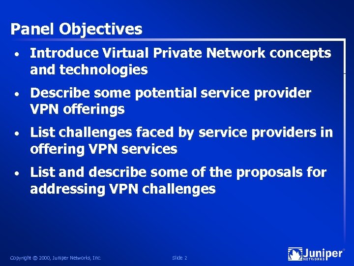 Panel Objectives • Introduce Virtual Private Network concepts and technologies • Describe some potential