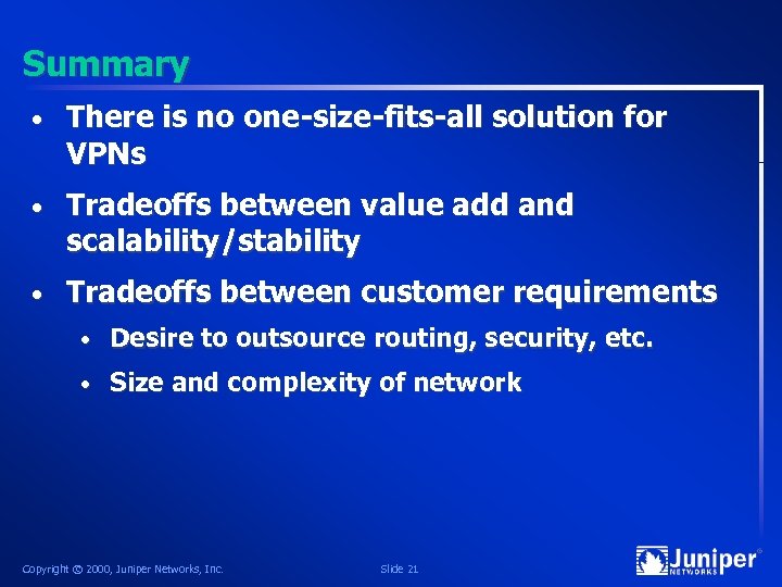 Summary • There is no one-size-fits-all solution for VPNs • Tradeoffs between value add
