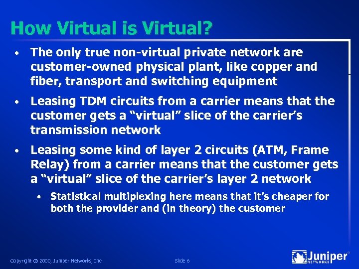 How Virtual is Virtual? • The only true non-virtual private network are customer-owned physical