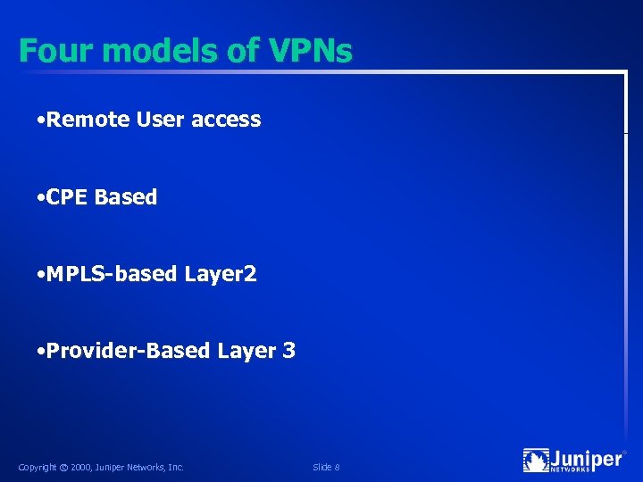 Four models of VPNs • Remote User access • CPE Based • MPLS-based Layer
