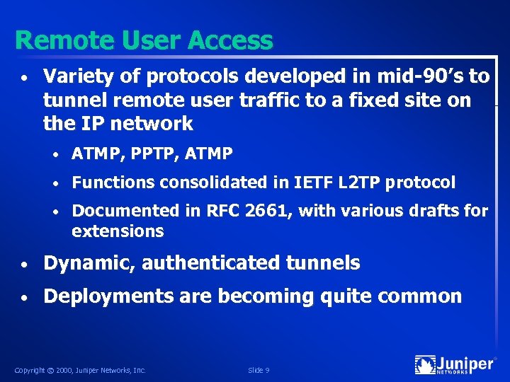Remote User Access • Variety of protocols developed in mid-90’s to tunnel remote user