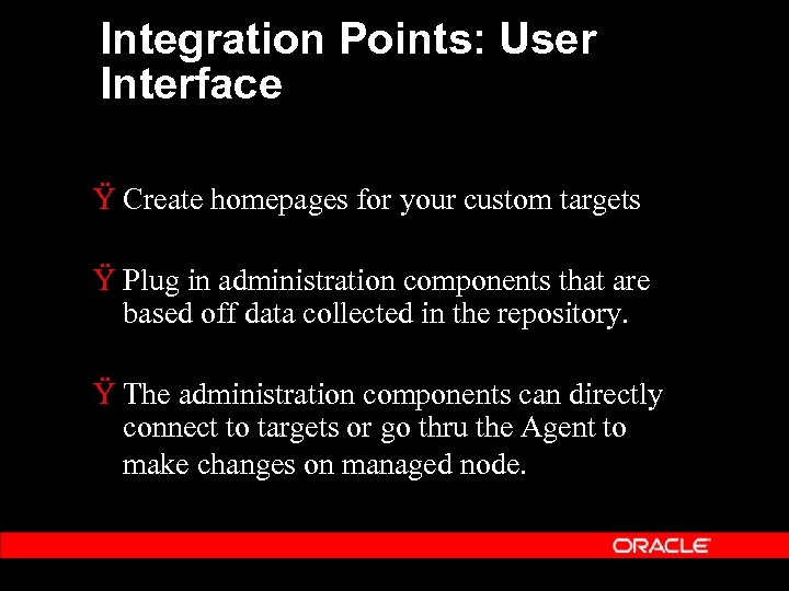 Integration Points: User Interface Ÿ Create homepages for your custom targets Ÿ Plug in