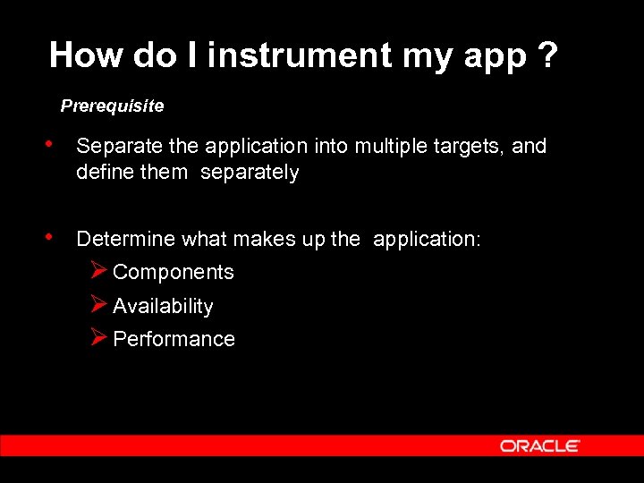 How do I instrument my app ? Prerequisite • Separate the application into multiple