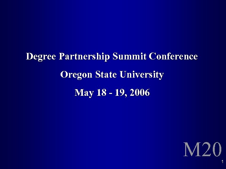 Degree Partnership Summit Conference Oregon State University May 18 - 19, 2006 M 20