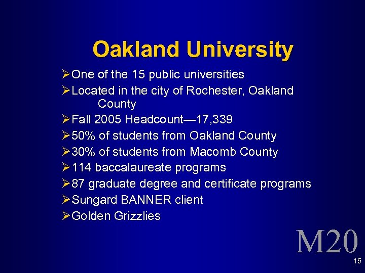 Oakland University ØOne of the 15 public universities ØLocated in the city of Rochester,