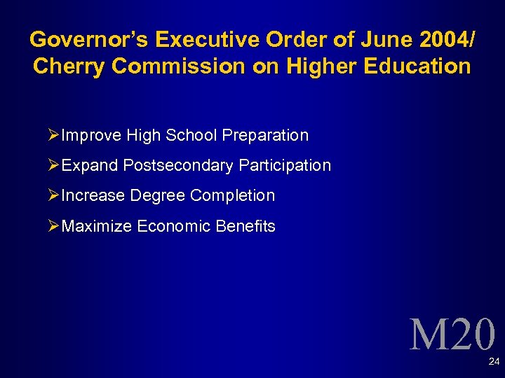 Governor’s Executive Order of June 2004/ Cherry Commission on Higher Education ØImprove High School