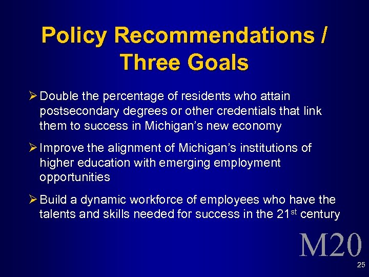 Policy Recommendations / Three Goals Ø Double the percentage of residents who attain postsecondary