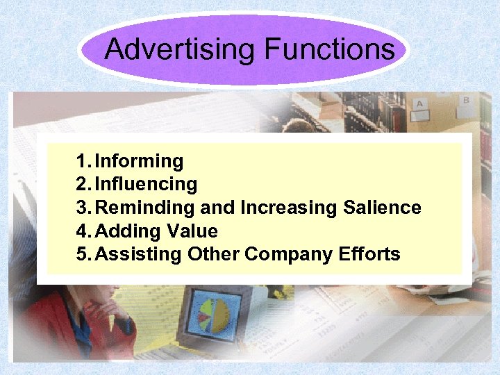 Advertising Functions 1. Informing 2. Influencing 3. Reminding and Increasing Salience 4. Adding Value