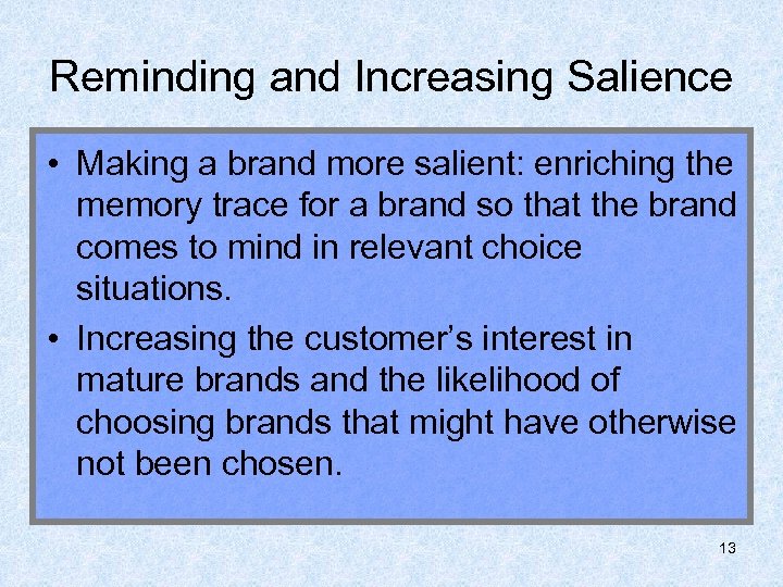 Reminding and Increasing Salience • Making a brand more salient: enriching the memory trace