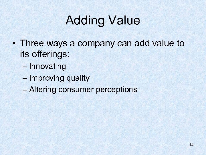 Adding Value • Three ways a company can add value to its offerings: –