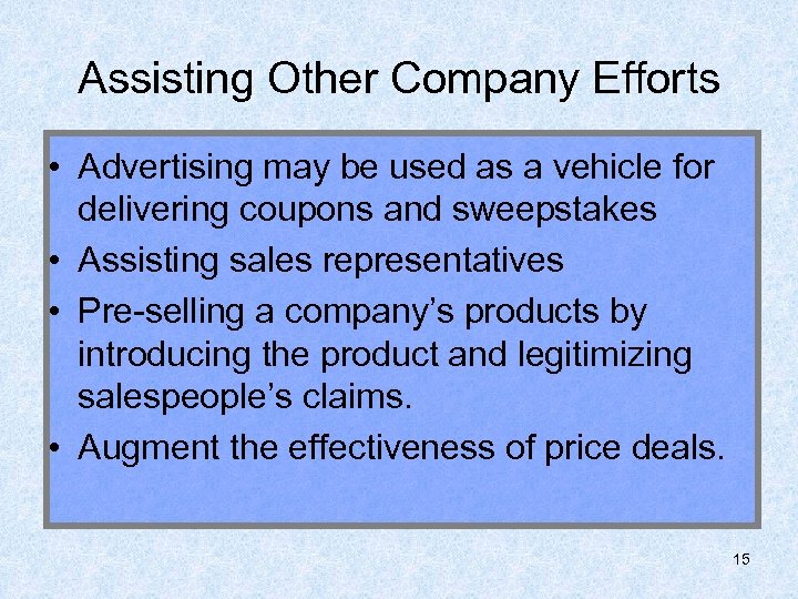 Assisting Other Company Efforts • Advertising may be used as a vehicle for delivering