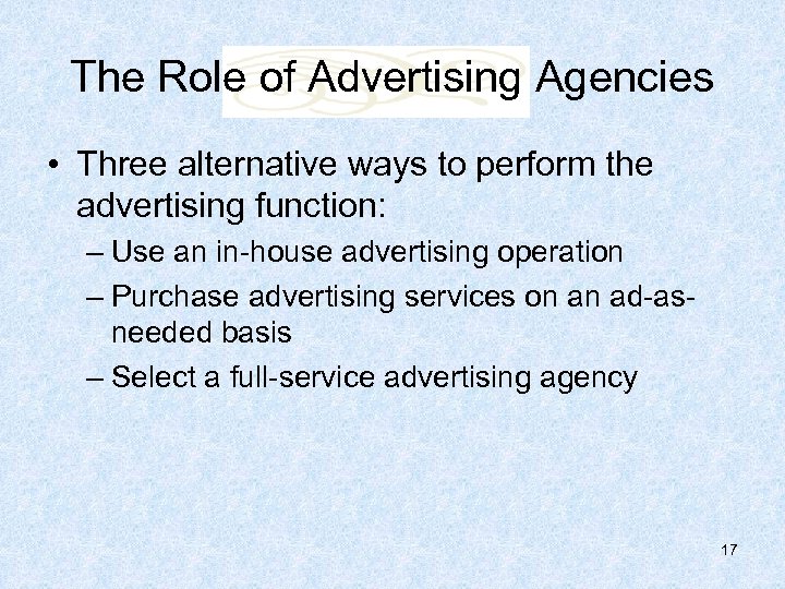 The Role of Advertising Agencies • Three alternative ways to perform the advertising function: