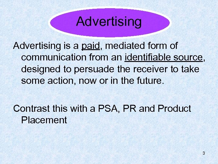 Advertising is a paid, mediated form of communication from an identifiable source, designed to