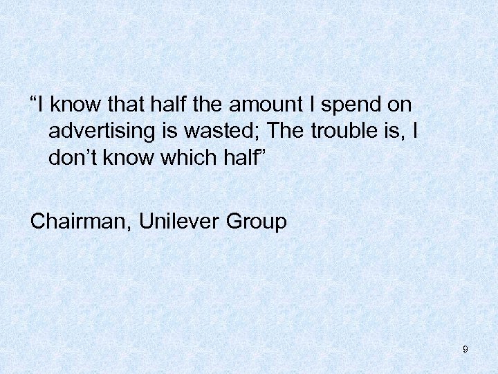 “I know that half the amount I spend on advertising is wasted; The trouble