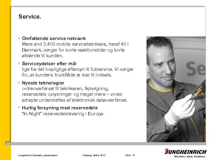 Service. § Omfattende service netværk Mere end 3. 400 mobile serviceteknikere, heraf 40 i