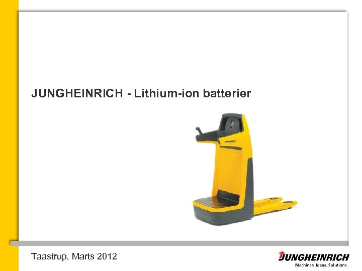 JUNGHEINRICH - Lithium-ion batterier Taastrup, Marts 2012 