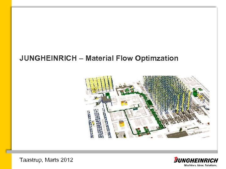 JUNGHEINRICH – Material Flow Optimzation Taastrup, Marts 2012 