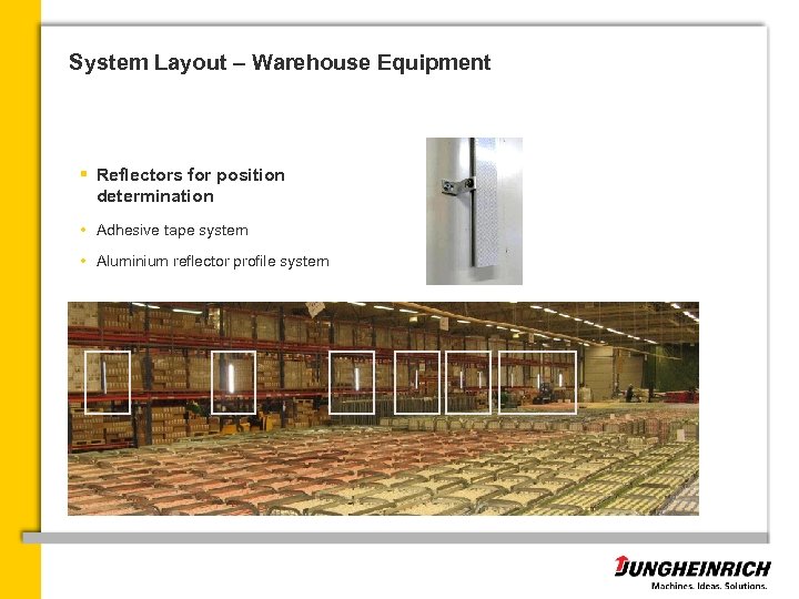 System Layout – Warehouse Equipment § Reflectors for position determination • Adhesive tape system