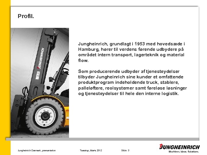Profil. Jungheinrich, grundlagt i 1953 med hovedsæde i Hamburg, hører til verdens førende udbydere