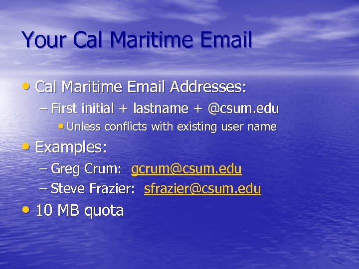 Your Cal Maritime Email • Cal Maritime Email Addresses: – First initial + lastname