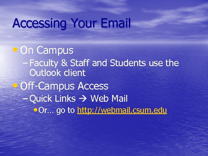 Accessing Your Email • On Campus – Faculty & Staff and Students use the