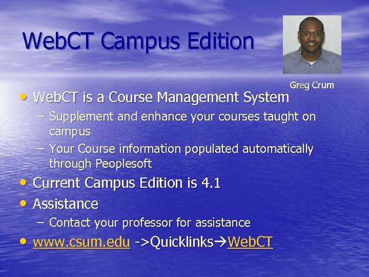 Web. CT Campus Edition • Web. CT is a Course Management System Greg Crum